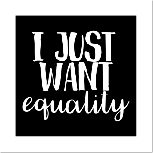 I just want equality Posters and Art